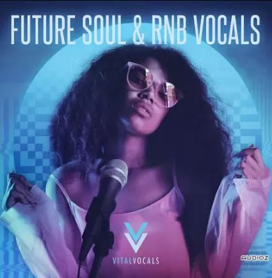 Vital Vocals Future Soul & RnB Vocals 灵魂 RnB 人声采样包